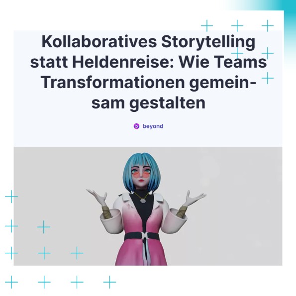 10: beyond_Kollaboratives Storytelling statt Heldenreise_08-25